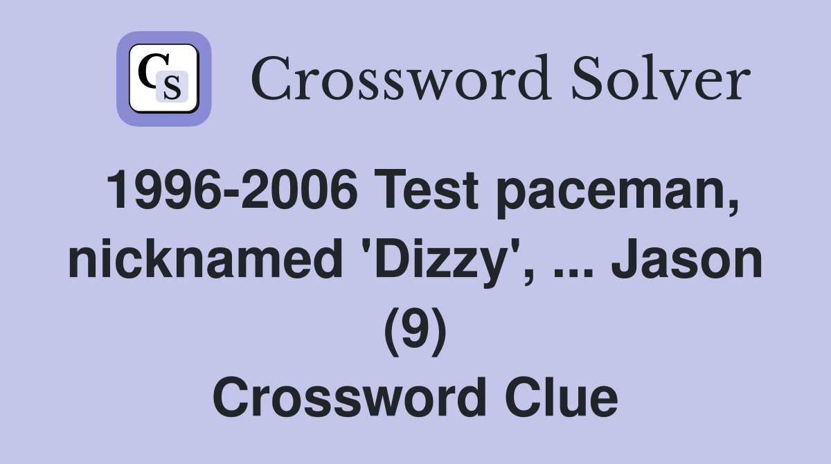 19962006 Test paceman, nicknamed 'Dizzy', Jason (9) Crossword